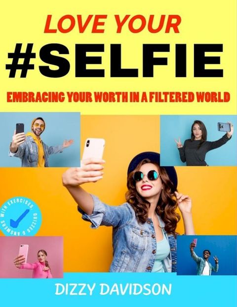 "Love Your #Selfie: Embracing Your Worth in a Filtered World"(Kobo/電子書)