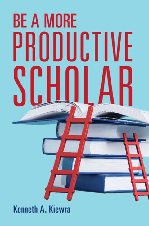 Be a More Productive Scholar(Kobo/電子書)