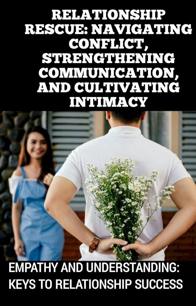  RELATIONSHIP RESCUE: NAVIGATING CONFLICT, STRENGTHENING COMMUNICATION, AND CULTIVATING INTIMACY(Kobo/電子書)