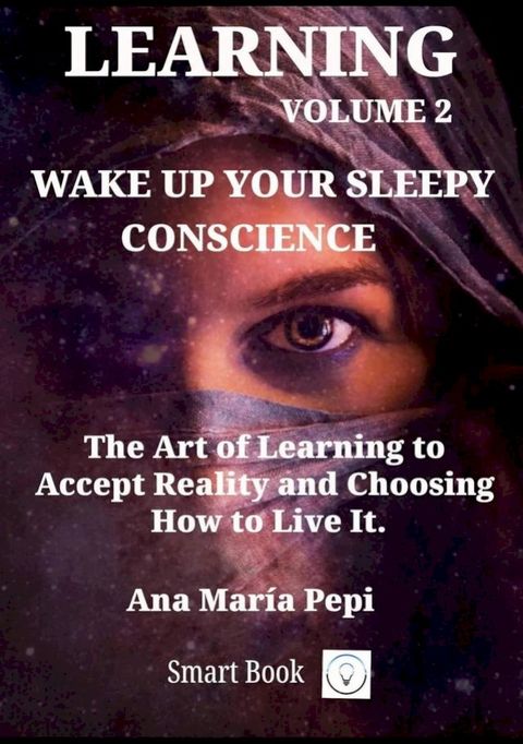 Learning Volume 2: Wake up Your Sleepy Conscience. The Art of Learning to Accept Reality and Choosing How to Live Itt(Kobo/電子書)