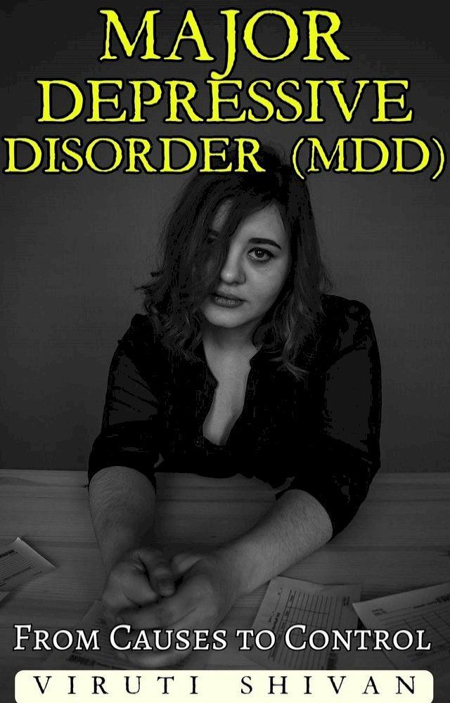  Major Depressive Disorder (MDD) - From Causes to Control(Kobo/電子書)