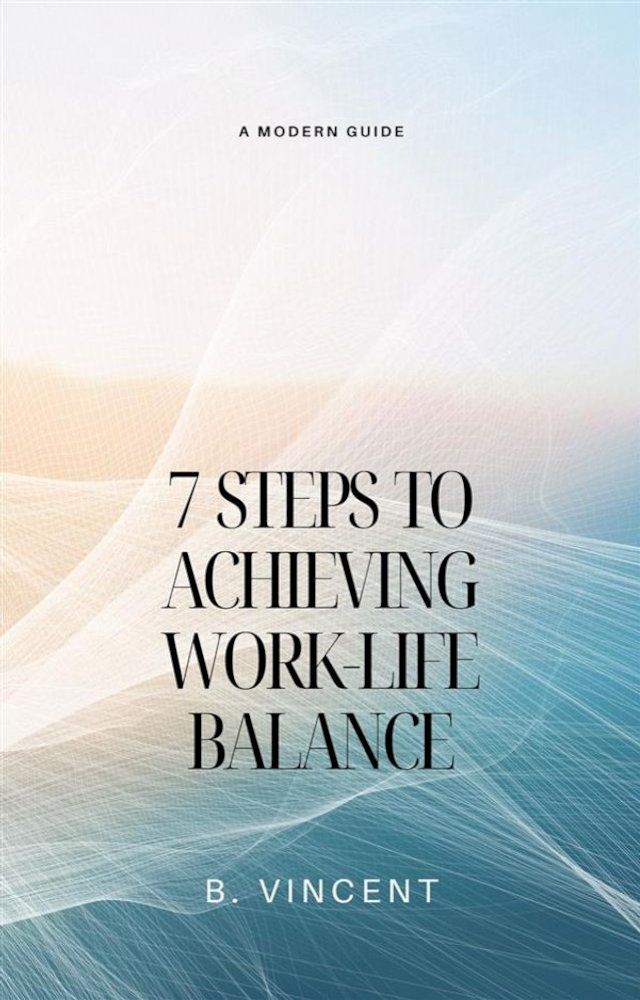  7 Steps to Achieving Work-Life Balance(Kobo/電子書)