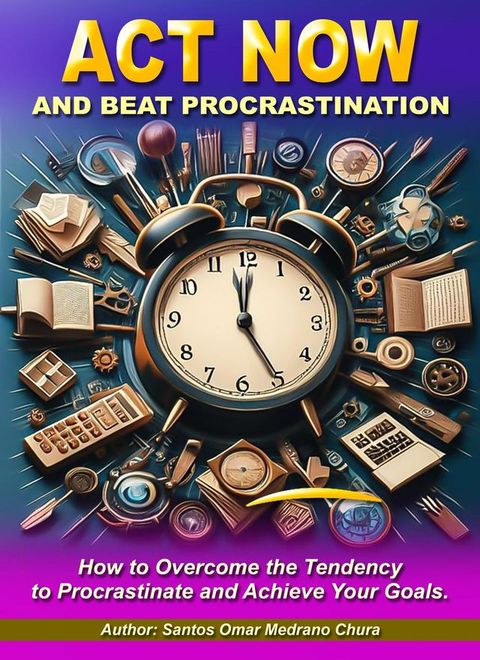 Act Now and Beat Procrastination(Kobo/電子書)