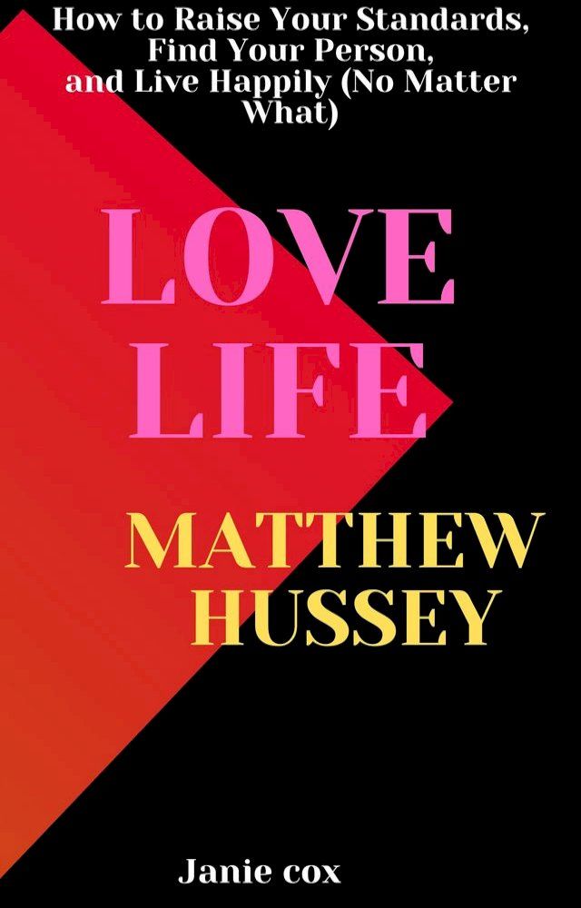  Love Life How to Raise Your Standards, Find Your Person, and Live Happily (No Matter What) by Matthew Hussey(Kobo/電子書)