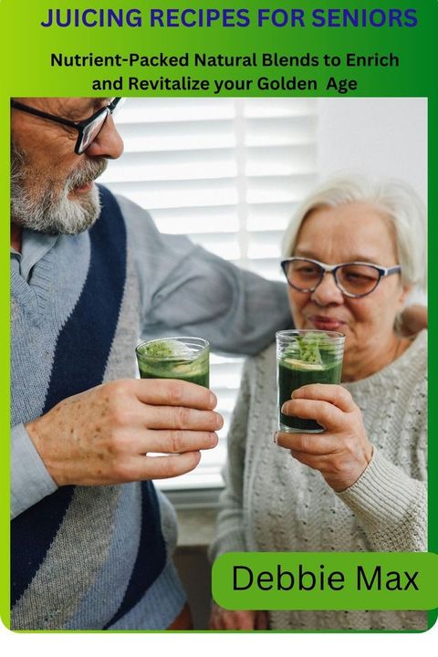 JUICING RECIPES FOR SENIORS(Kobo/電子書)