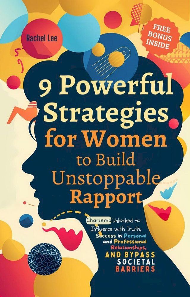  9 Powerful Strategies for Women to Build Unstoppable Rapport: Charisma Unlocked to Influence with Truth, Success in Personal and Professional Relationships, and Bypass Societal Barriers(Kobo/電子書)