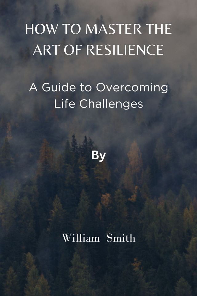  How To Master The Art Of Resilience(Kobo/電子書)