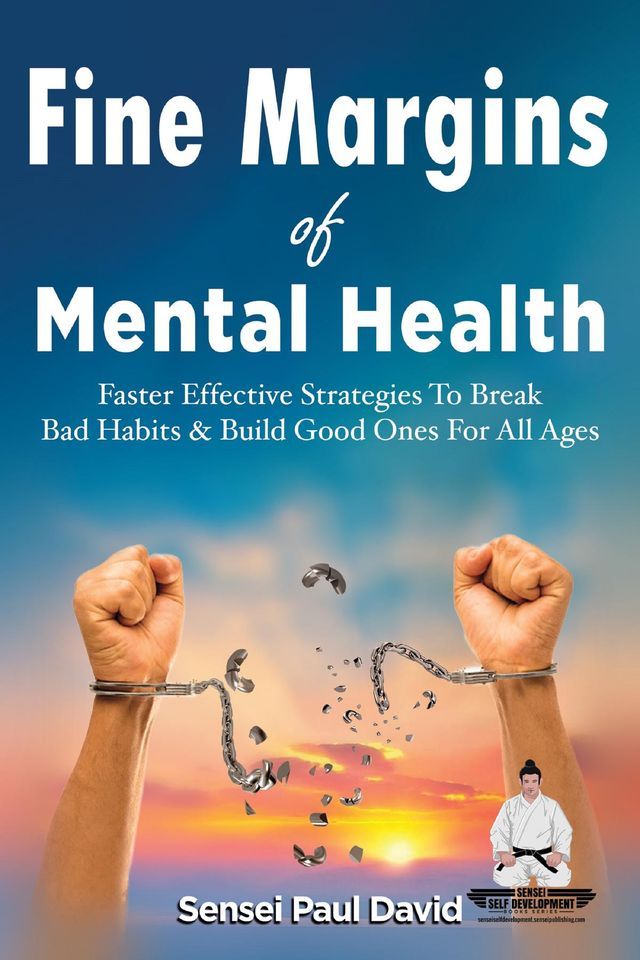  Fine Margins of Mental Health - Quicker, More effective Strategies That Break Bad Habits and Build Good Ones for All Ages(Kobo/電子書)