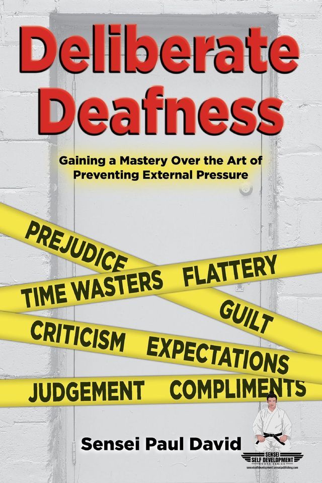  Deliberate Deafness Gaining a Mastery Over the Art of Preventing External Pressure(Kobo/電子書)