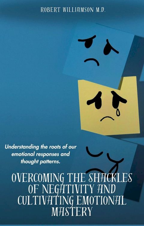 Overcoming the Shackles of Negativity and Cultivating Emotional Mastery(Kobo/電子書)