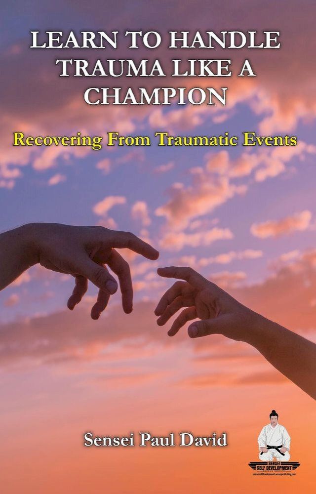  Learn To Handle Trauma Like A Champion - Recovering From Traumatic Events(Kobo/電子書)