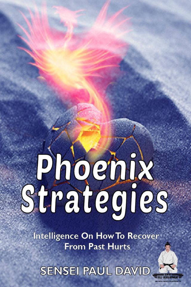  Phoenix Strategies - Intelligence On How To Recover From Past Hurts(Kobo/電子書)