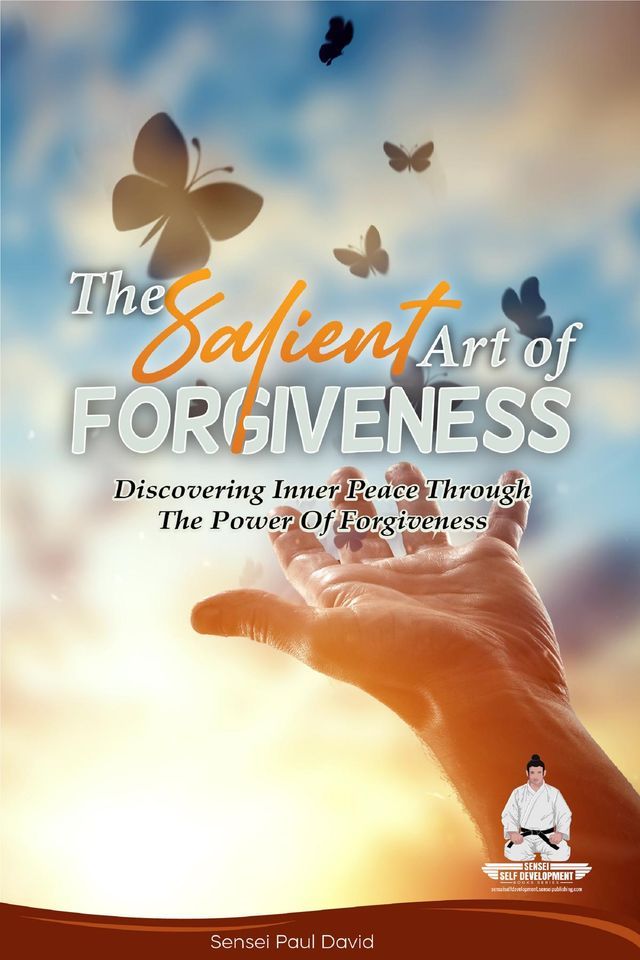  The Salient Art of Forgiveness - Discovering Inner Peace Through the Power of Forgiveness(Kobo/電子書)