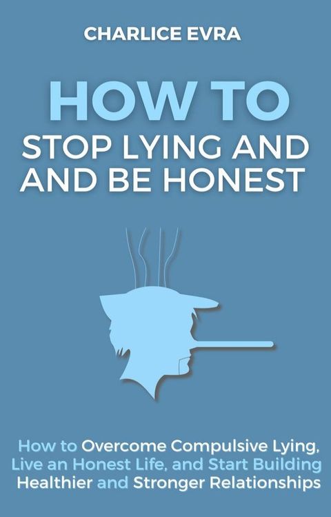 How to Stop Lying and Be Honest (Workbook Included)(Kobo/電子書)