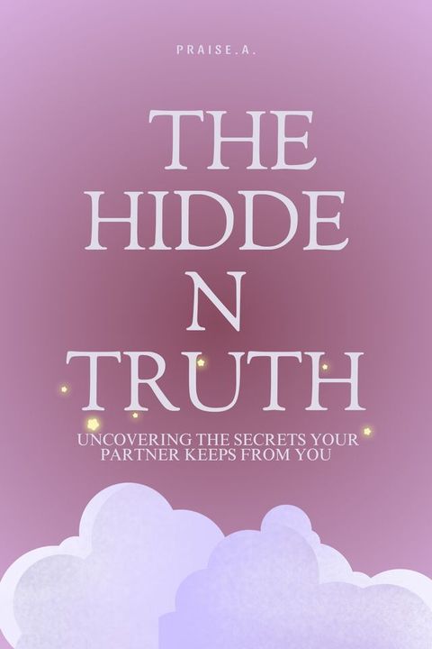 The Hidden Truth Uncovering the Secrets Your Partner Keeps from You(Kobo/電子書)