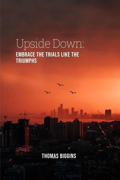 Upside Down: Embrace The Trials Like The Triumphs(Kobo/電子書)