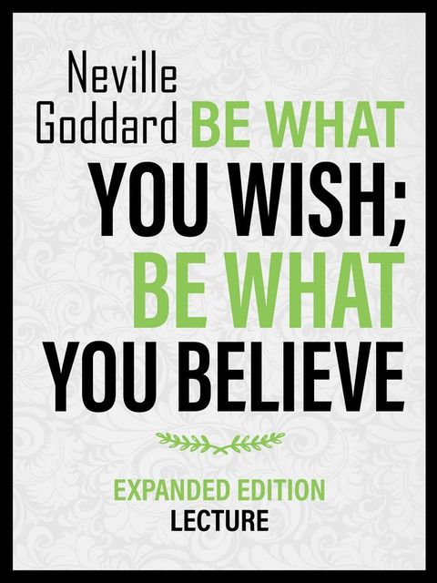 Be What You Wish; Be What You Believe - Expanded Edition Lecture(Kobo/電子書)