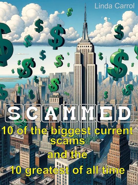 SCAMMED: 10 of the Biggest Current Scams and the 10 Greatest of All Time(Kobo/電子書)