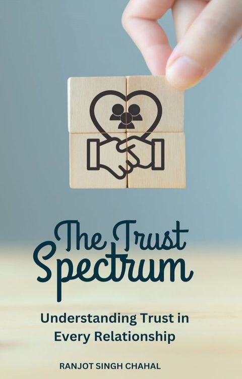 The Trust Spectrum: Understanding Trust in Every Relationship(Kobo/電子書)