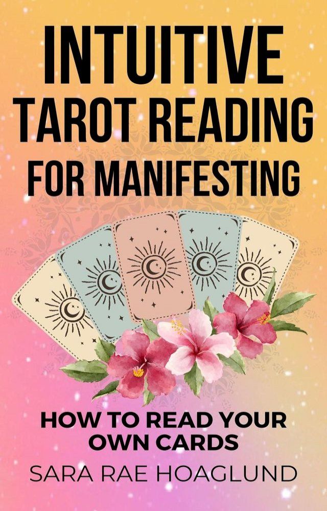  Intuitive Tarot Reading for Manifesting: How to Read Cards for Yourself for Maximum Transformation(Kobo/電子書)