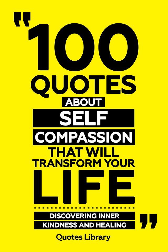  100 Quotes About Self-Compassion That Will Transform Your Life - Discovering Inner Kindness And Healing(Kobo/電子書)