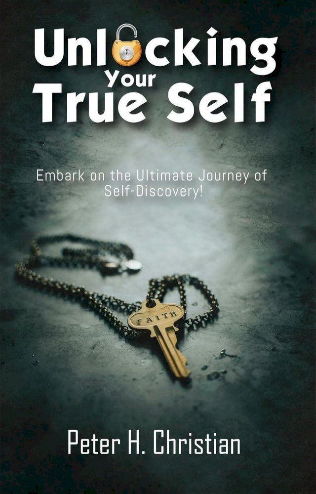  Unlocking Your True Self, Embark on the Ultimate Journey of Self Discovery(Kobo/電子書)