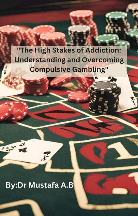 "The High Stakes of Addiction: Understanding and Overcoming Compulsive Gambling"(Kobo/電子書)