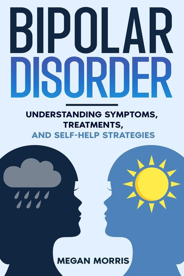  Bipolar Disorder: Understanding Symptoms, Treatments, and Self-Help Strategies(Kobo/電子書)