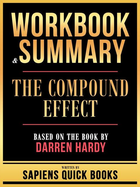 Workbook & Summary - The Compound Effect - Based On The Book By Darren Hardy(Kobo/電子書)