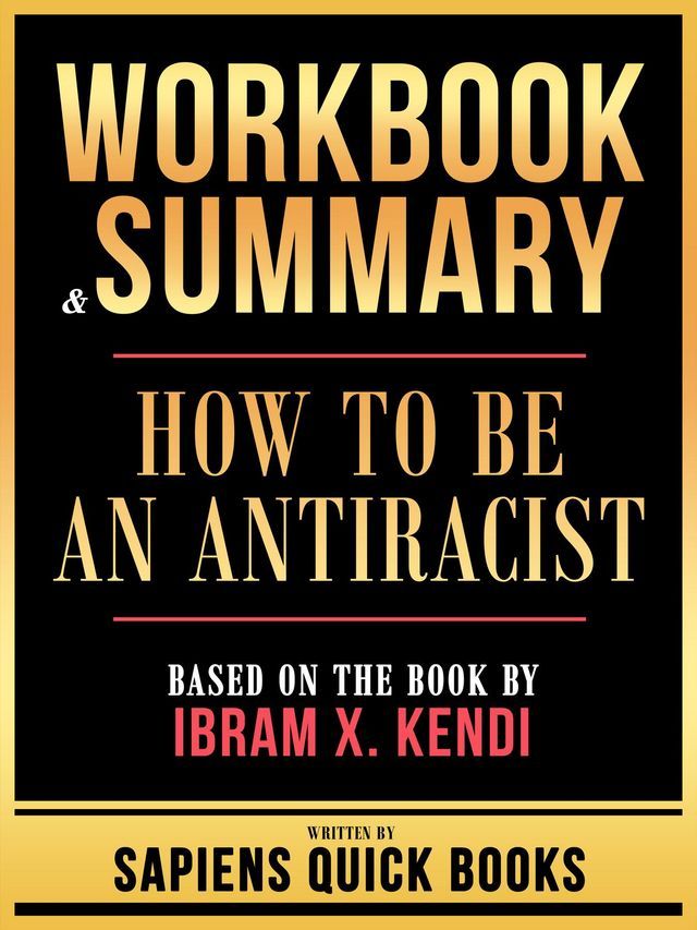  Workbook & Summary - How To Be An Antiracist - Based On The Book By Ibram X. Kendi(Kobo/電子書)