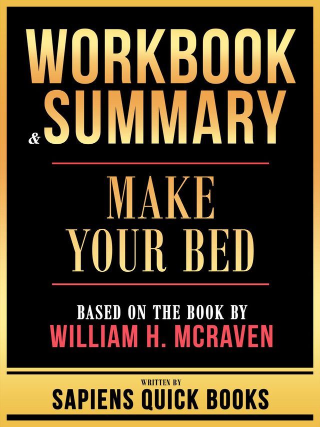  Workbook & Summary - Make Your Bed - Based On The Book By William H. Mcraven(Kobo/電子書)