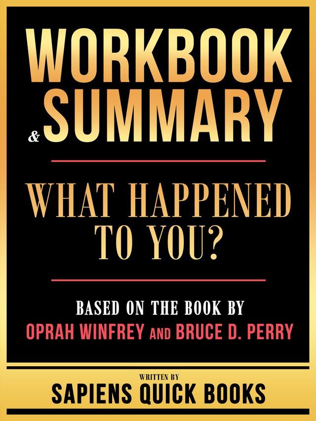  Workbook & Summary - What Happened To You? - Based On The Book By Oprah Winfrey And Bruce D. Perry(Kobo/電子書)