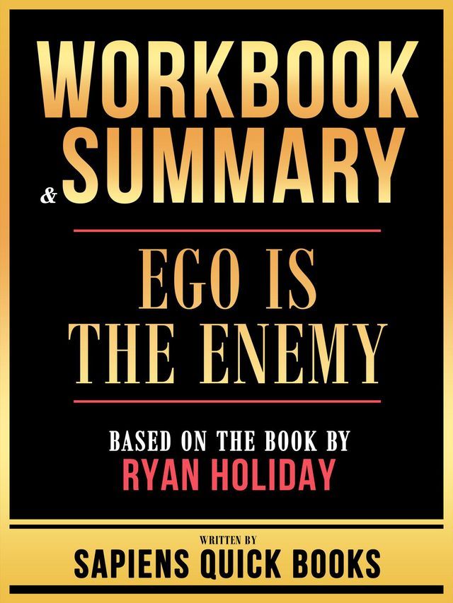  Workbook & Summary - Ego Is The Enemy - Based On The Book By Ryan Holiday(Kobo/電子書)