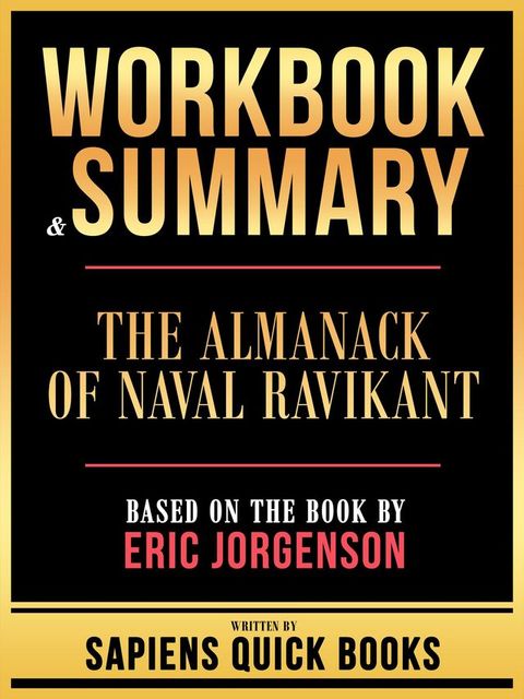 Workbook & Summary - The Almanack Of Naval Ravikant - Based On The Book By Eric Jorgenson(Kobo/電子書)