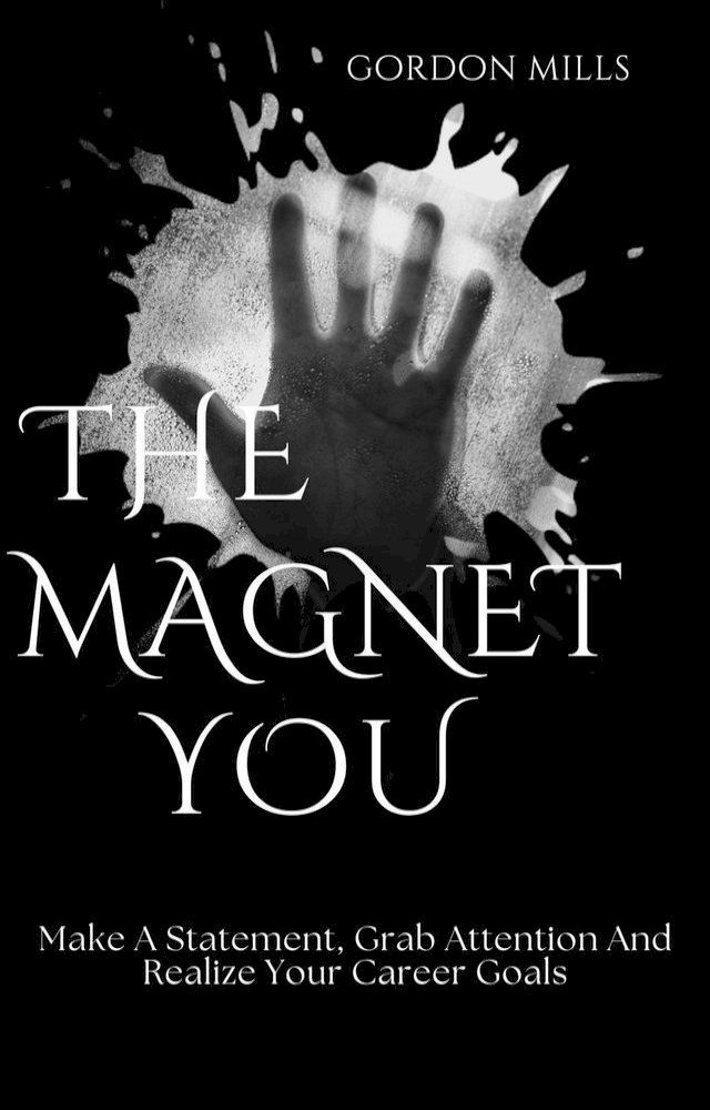  The Magnet You: Make a Statement, Grab Attention, and Realize Your Career Goals(Kobo/電子書)