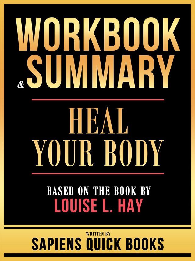  Workbook & Summary - Heal Your Body - Based On The Book By Louise L. Hay(Kobo/電子書)