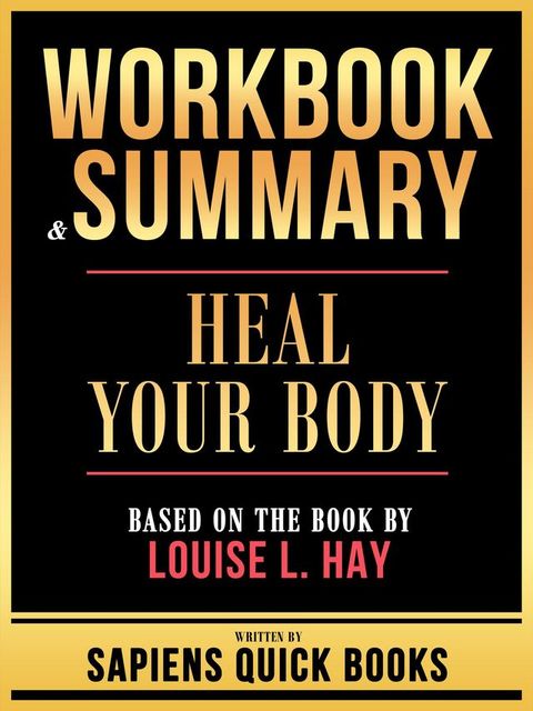 Workbook & Summary - Heal Your Body - Based On The Book By Louise L. Hay(Kobo/電子書)