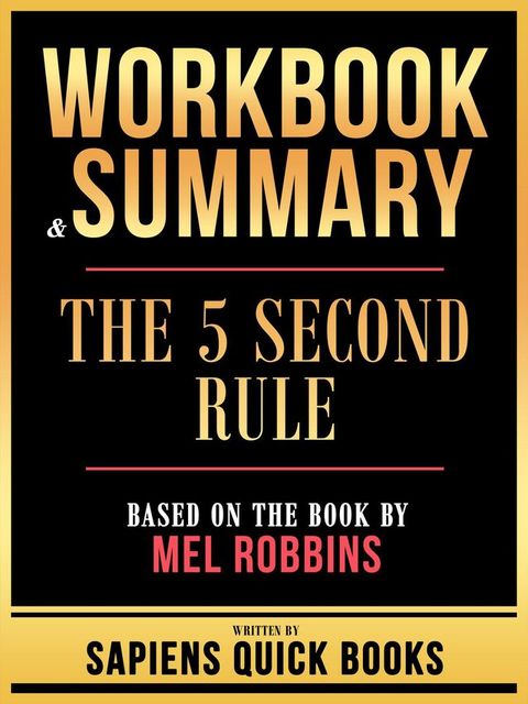 Workbook & Summary - The 5 Second Rule - Based On The Book By Mel Robbins(Kobo/電子書)