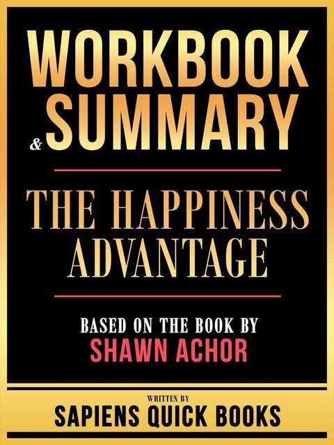 Workbook & Summary - The Happiness Advantage - Based On The Book By Shawn Achor(Kobo/電子書)