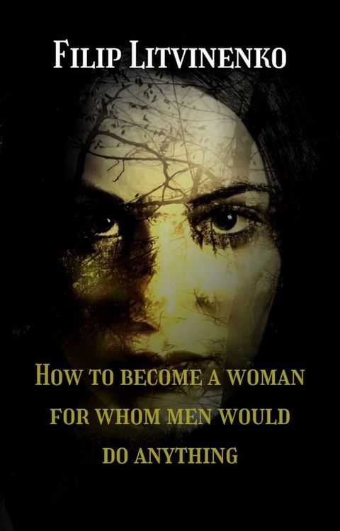 How to become a woman for whom men are ready to do anything(Kobo/電子書)