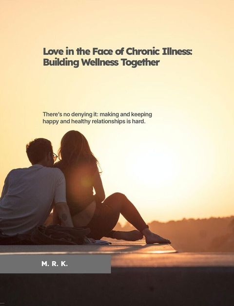 Love in the Face of Chronic Illness: Building Wellness Together(Kobo/電子書)