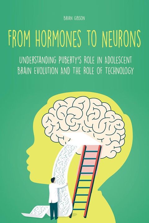 From Hormones to Neurons Understanding Puberty's Role in Adolescent Brain Evolution And The Role of Technology(Kobo/電子書)