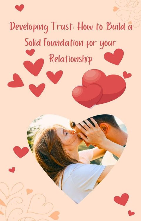 Developing Trust How To Build a Solid Foundation for your relationship(Kobo/電子書)