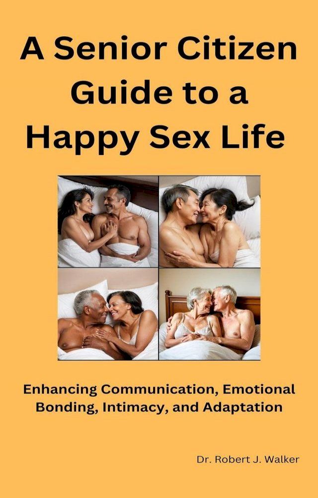  A Senior Citizen Guide to a Happy Sex Life(Kobo/電子書)