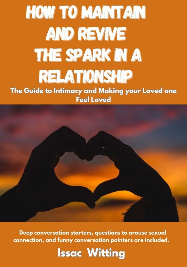  Knowing How To maintain and Revive the Spark in A Relationship(Kobo/電子書)