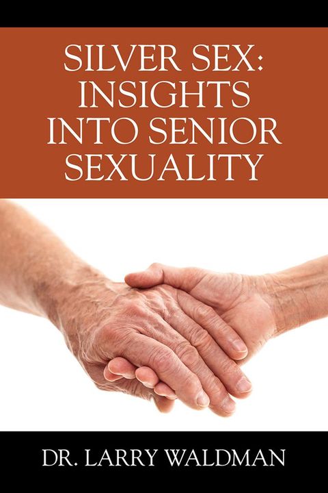 Silver Sex: Insights Into Senior Sexuality(Kobo/電子書)