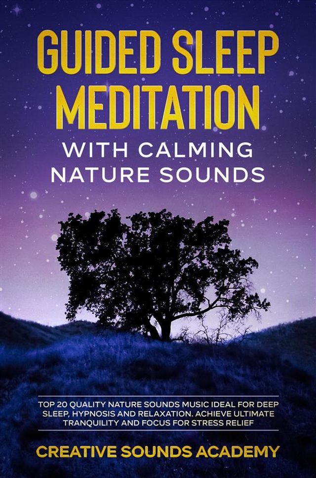  Guided Sleep Meditation With Calming Nature Sounds: Top 20 Quality Nature Sounds Music Ideal for Deep Sleep, Hypnosis and Relaxation. Achieve the Ultimate Tranquility and Focus for Stress Relief(Kobo/電子書)