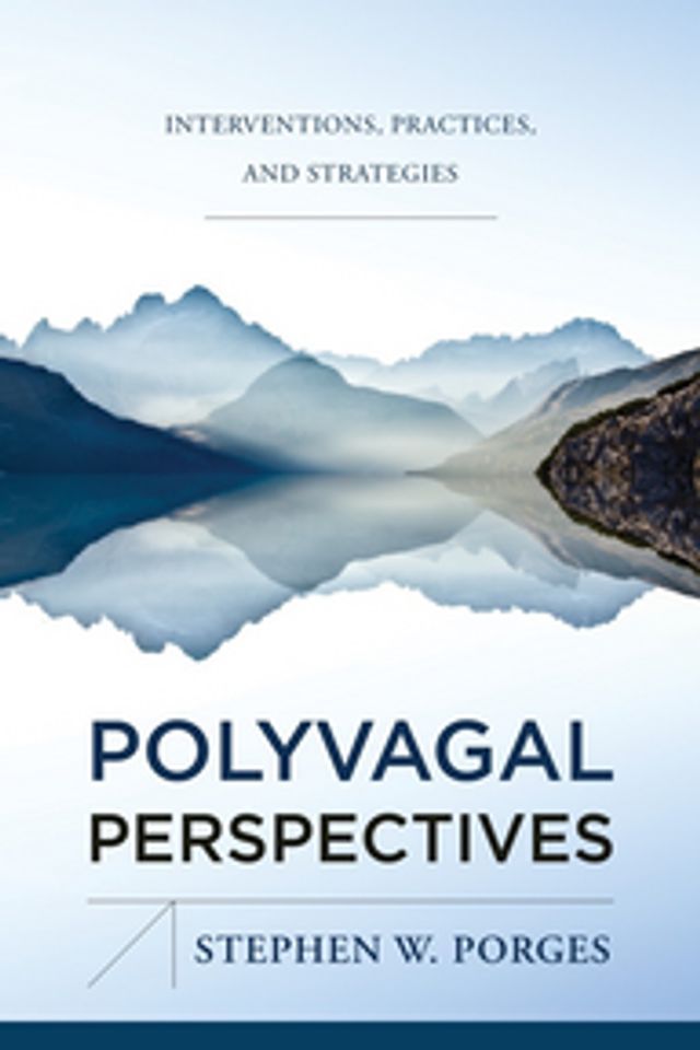  Polyvagal Perspectives: Interventions, Practices, and Strategies (First Edition) (Norton Series on Interpersonal Neurobiology)(Kobo/電子書)