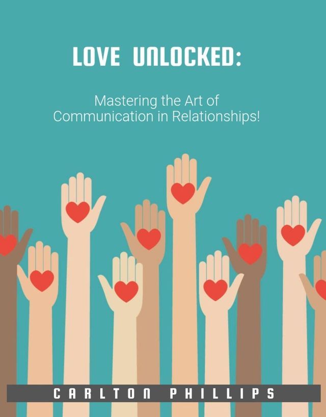  LOVE UNLOCKED:: Mastering the Art of Communication in Relationships!(Kobo/電子書)