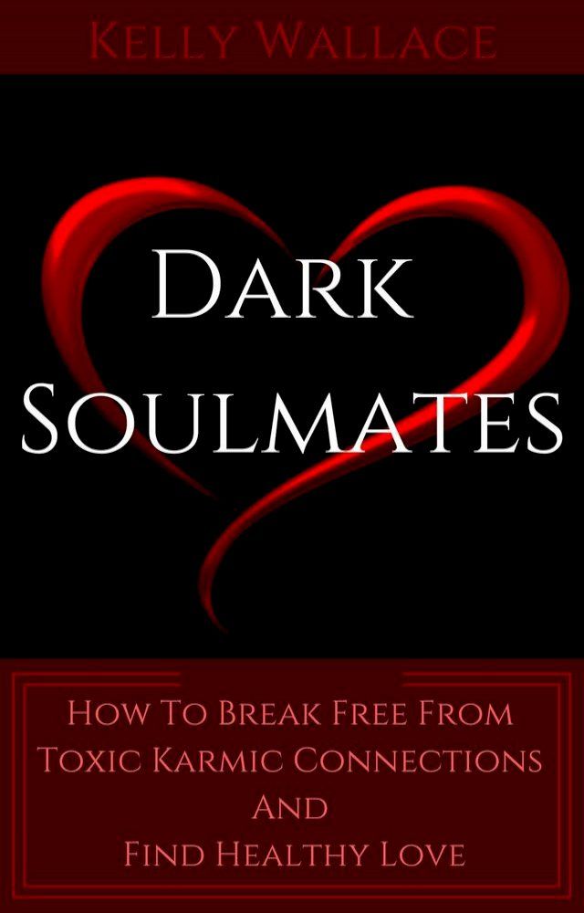  Dark Soulmates: How To Break Free From Toxic Karmic Connections And Find Healthy Love(Kobo/電子書)